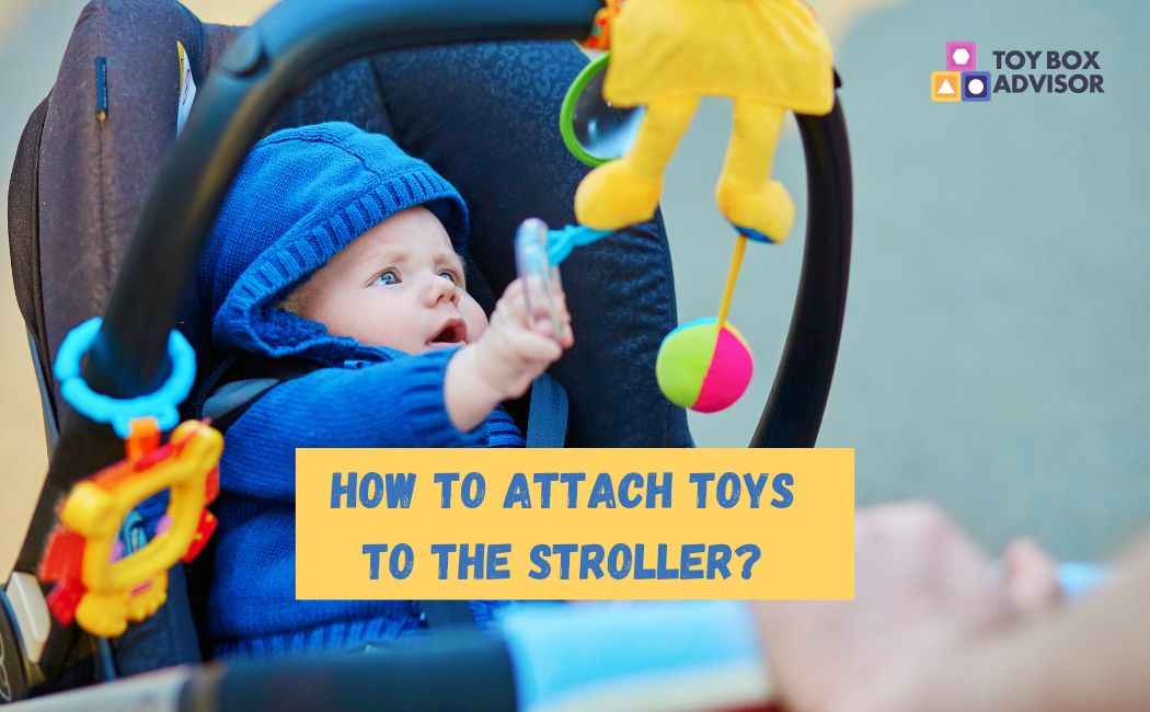 How to Attach Toys to the Stroller? ToyBoxAdvisor